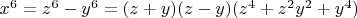 $x^6=z^6-y^6=(z+y)(z-y)(z^4+z^2y^2+y^4)$