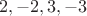 $$2, -2, 3, -3$$ $$2, -2, 3, -3$$
