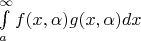 $\int\limits_a^{\infty} f(x, \alpha) g(x, \alpha) dx$