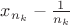 $x_{n_k}-\frac{1}{n_k}$