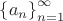 $\left\{a_n \right\}_{n = 1}^{\infty}$