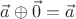 $\vec a\oplus\vec 0 = \vec a$