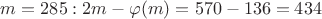 $m=285: 2m- \varphi (m)=570-136=434$