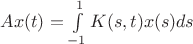 $Ax(t)=\int\limits_{-1}^1 K(s,t)x(s)ds$