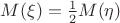 $M(\xi)=\frac{1}{2}M(\eta)$