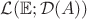 $\mathcal{L}(\mathbb{E};\mathcal{D}(A))$