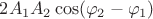 $\[2{A_1}{A_2}\cos ({\varphi _2} - {\varphi _1})\]$