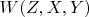 $W(Z,X,Y)$