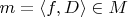 $m = \langle f,D \rangle \in M$