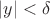 $|y|<\delta$