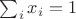 $\sum_i x_i=1$ $\sum_i x_i=1$