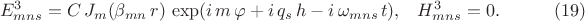 $$\begin{xalignat*}{3}&E^3_{mns}=C\,J_m(\beta_{mn}\,r)\,\exp(i\,m\,\varphi+i\,q_s\,h-i\,\omega_{mns}\,t), &&H^3_{mns}=0.&&\qquad\eqno{(19)}\end{xalignat*}$$
