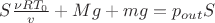 $S\frac{ \nu  R  T_0}{v}+Mg+mg={p_{out}}{S}$