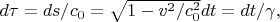 $ d\tau = ds/c_0 = \sqrt{1 - v^2/c_0^2} dt = dt/\gamma, $