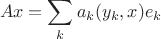 $$ Ax = \sum \limits_k a_k(y_k,x)e_k$$ $$ Ax = \sum \limits_k a_k(y_k,x)e_k$$