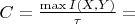 $C = \frac{\max I(X,Y)}{\tau}=$