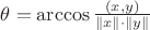 $\theta=\arccos \frac{(x,y)}{\Vert x\Vert\cdot \Vert y\Vert}$