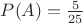 $P(A) = \frac{5}{25}$