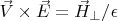 $\vec V \times \vec E=\vec H_{\perp}/\epsilon$