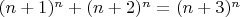 $(n + 1)^n + (n+2)^n = (n+3)^n$