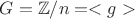 $G = \mathbb{Z}/n = <g>$ $G = \mathbb{Z}/n = <g>$