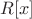$R[x]$