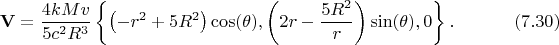 $$
{\bf V} = \frac{4 k M v}{5 c^2 R^3} \left\{ \left( -r^2 + 5 R^2 \right) \cos(\theta),
\left( 2 r - \frac{5 R^2}{r} \right) \sin(\theta), 0 \right\}. \eqno(7.30)
$$