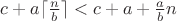 $c + a\lceil\frac{n}{b}\rceil < c + a + \frac{a}{b} n$