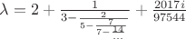 $\lambda=2+\frac{1}{3-\frac{2}{5-\frac{7}{7-\frac{14}{...}}}}+\frac{2017i}{97544}$