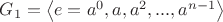 $G_1=\left\langle e=a^0, a, a^2, ..., a^{n-1}\right\rangle$