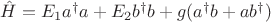 $\hat{H}=E_1a^\dagger a+E_2b^\dagger b+g(a^\dagger b+ab^\dagger)$