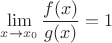 $$\lim_{x\to x_0}\frac{f(x)}{g(x)}=1$$