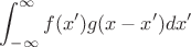 $$\int_{-\infty}^{\infty} f(x') g(x-x')dx'$$