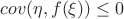 $cov(\eta,f(\xi))\le0$