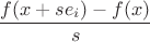 $$ \frac{f(x+se_i)-f(x)}{s}$$