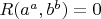$R(a^{a}, b^{b}) = 0$