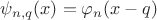 $\psi_{n,q}(x)=\varphi_n(x-q)$ $\psi_{n,q}(x)=\varphi_n(x-q)$