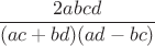$\dfrac{2abcd}{(ac+bd)(ad-bc)}$