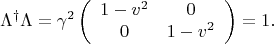 $$\Lambda^\dagger\Lambda=\gamma^2\left(\begin{array}{cc}1-v^2&0\\0&1-v^2\end{array}\right)=1.$$