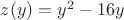 $z(y)=y^2-16y$ $z(y)=y^2-16y$