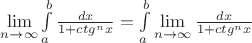 $\lim\limits_{n\to\infty}\int\limits_{a}^{b}\frac{dx}{1+ctg^{n}x}=\int\limits_{a}^{b}\lim\limits_{n\to\infty}\frac{dx}{1+ctg^{n}x}$