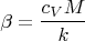 $$\beta =\frac {c_VM}{k}$$