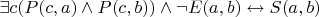 $\exists c(P(c,a) \wedge P(c,b)) \wedge \neg E(a,b) \leftrightarrow S(a,b)$