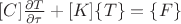 $ [C] \frac{\partial T}{\partial \tau} + [K]\{T\} = \{F\}$