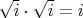 $\sqrt{i}\cdot \sqrt{i}=i$
