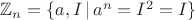 $\mathbb{Z}_n=\{a,I\,|\,a^n=I^2=I\}$