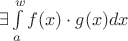 $\exists\int\limits_{a}^{w}f(x)\cdot g(x) dx$