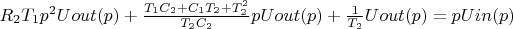 $R_2T_1p^2Uout(p)+\frac{T_1C_2+C_1T_2+T_2^2}{T_2C_2}pUout(p)+\frac{1}{T_2}Uout(p)=pUin(p)$