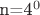 n=4^0