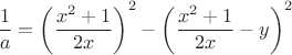 $\dfrac{1}{a}=\left ( \dfrac{x^2+1}{2x} \right )^2-\left ( \dfrac{x^2+1}{2x}-y \right )^2$